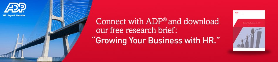 Connect with ADP and download the free research brief, "Growing Your Business with HR."